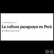 LA CULTURA PARAGUAYA EN PER - Por ALCIBIADES GONZLEZ DELVALLE - Domingo, 19 de Noviembre de 2017